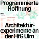 Picture of the event Eröffnung der Ausstellung "Programmierte Hoffnung. Architekturexperimente an der HfG Ulm"