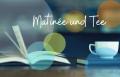 Matinee und Tee