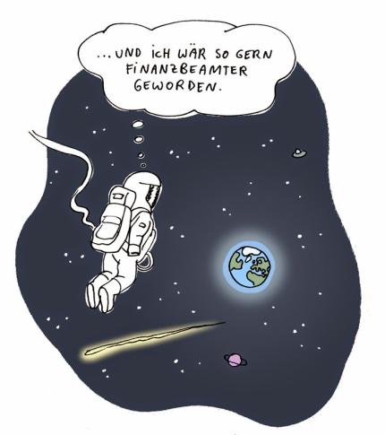 Cartoon mit einem Astronaut im Weltall mit der Gedankenblase: "...und ich w&auml;r so gern Finanzbeamter geworden."