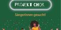 Projektchor - Sängerinnen gesucht