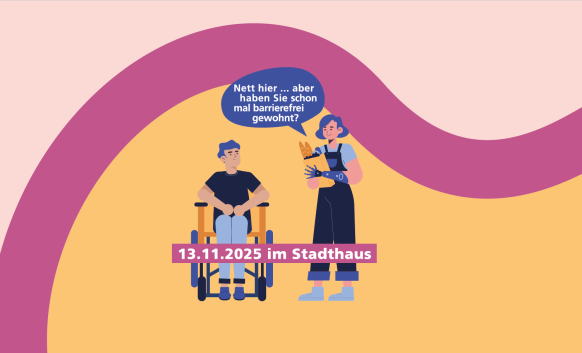 Auf orange, lila und rosa Hintergrund sind eine Figur im Rollstuhl sitzend und eine Figur mit einem bionischen Arm. Diese Figur sagt "Nett hier... aber haben Sie schonmal barrierefrei gewohnt? in einer dunkelblauen Sprechblase. Unten steht in weiß auf lila Hintergrund: 13.11.2025 im Stadthaus