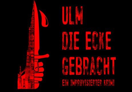 Ulm die Ecke gebracht - ein improvisierter Krimi