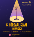 6. UNICEF H&ouml;rsaal-Slam am Di, 19. Mai, ab 19 Uhr in H&ouml;rsaal H4/5 der Uni Ulm. Das Poetry-Slam-Event f&uuml;r den guten Zweck beinhaltet freien Eintritt und kostenlose Snacks/Getr&auml;nke.