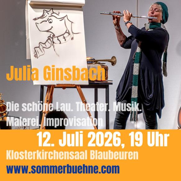 Julia Ginsbach - Die sch&ouml;ne Lau. Theater. Musik. Malerei. Improvisation.